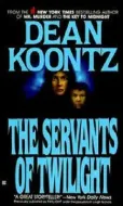 Dean Koontz - The Servants of Twilight