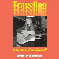 Traveling -by Ann Powers-(On the Path of Joni Mitchell)-Mp3 Audio Book on CD.